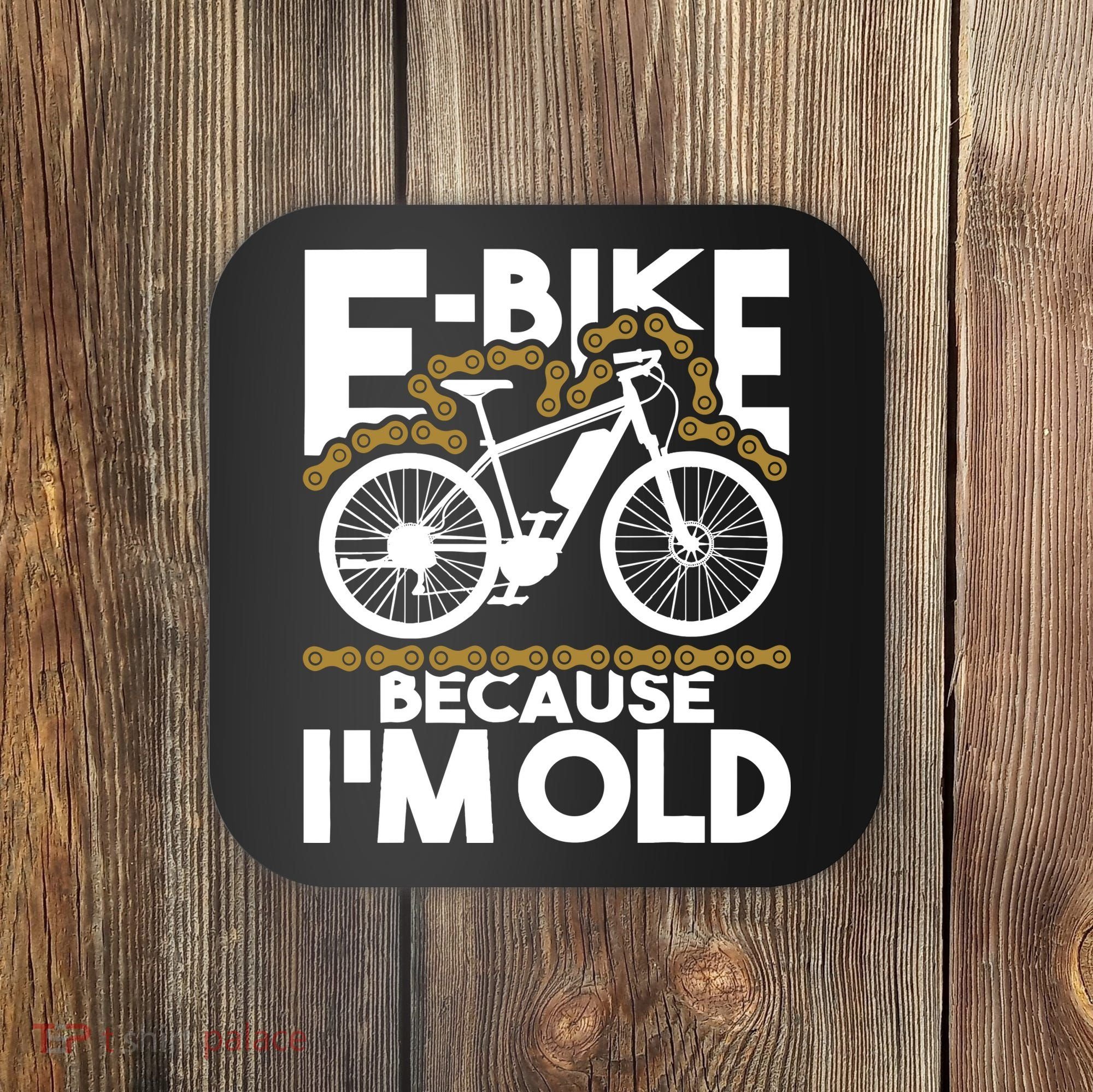 Ebike Because IM Old Electric Bike Bicycle Cycling Coaster