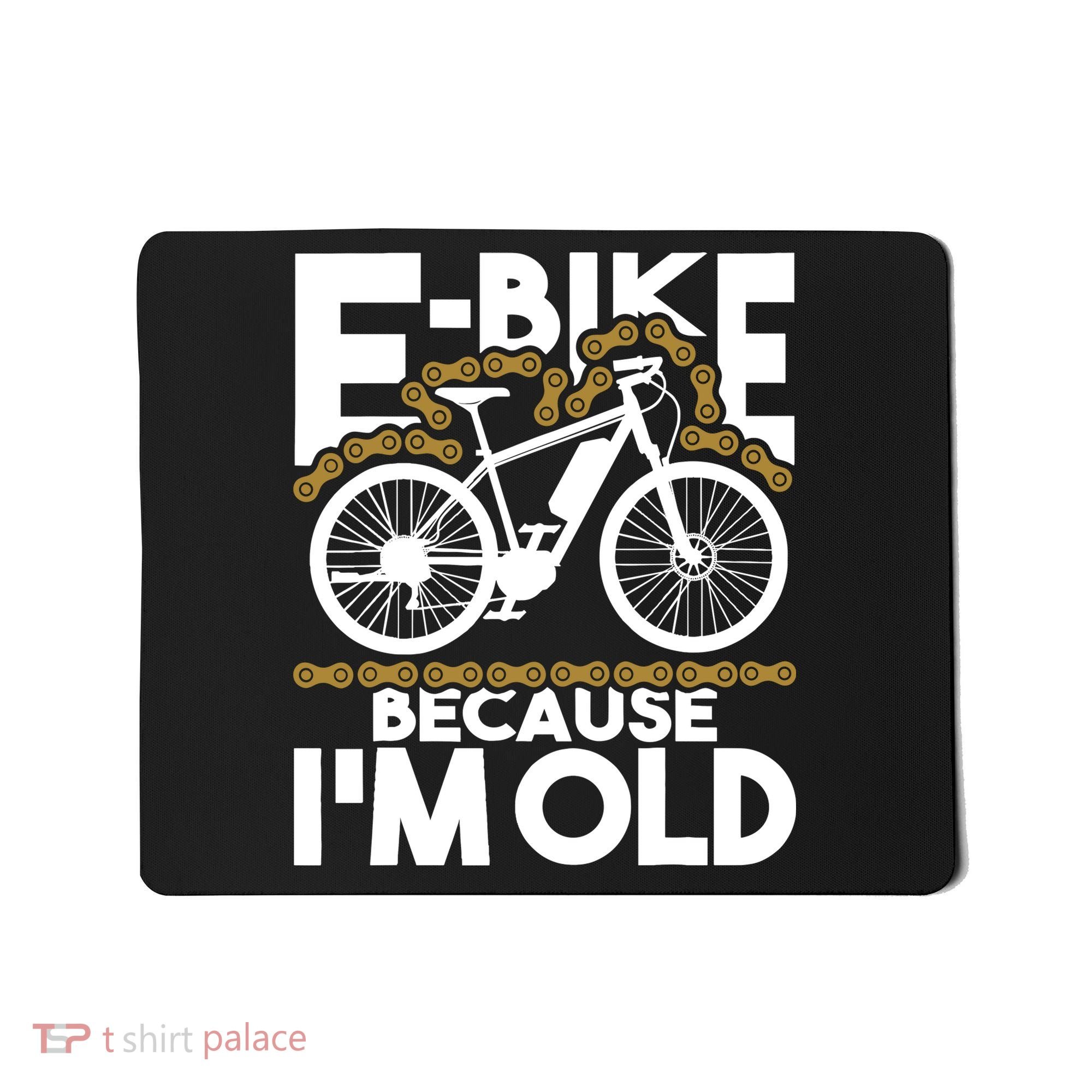 Ebike Because IM Old Electric Bike Bicycle Cycling Mousepad