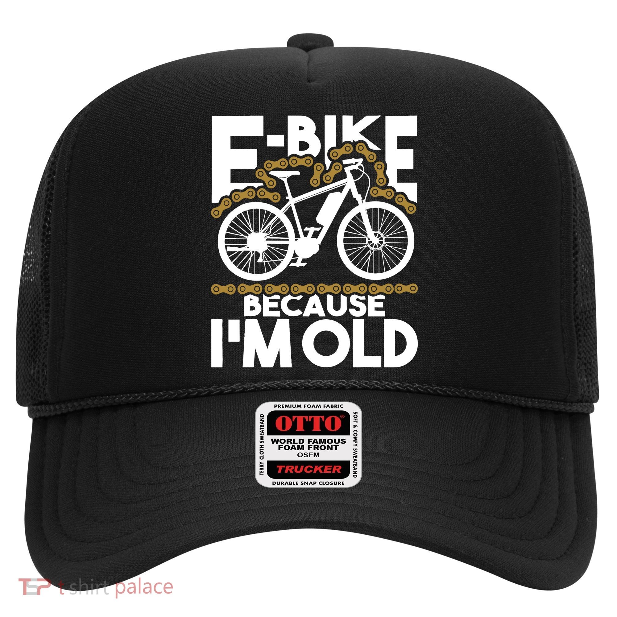 Ebike Because IM Old Electric Bike Bicycle Cycling Hat