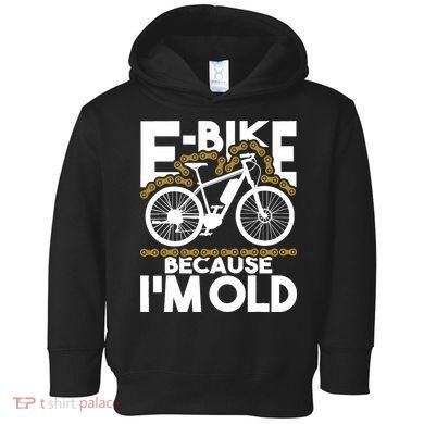 Ebike Because IM Old Electric Bike Bicycle Cycling Toddler Hoodie