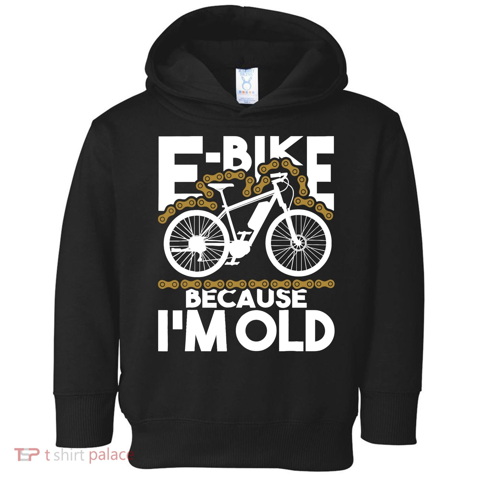 Ebike Because IM Old Electric Bike Bicycle Cycling Toddler Hoodie