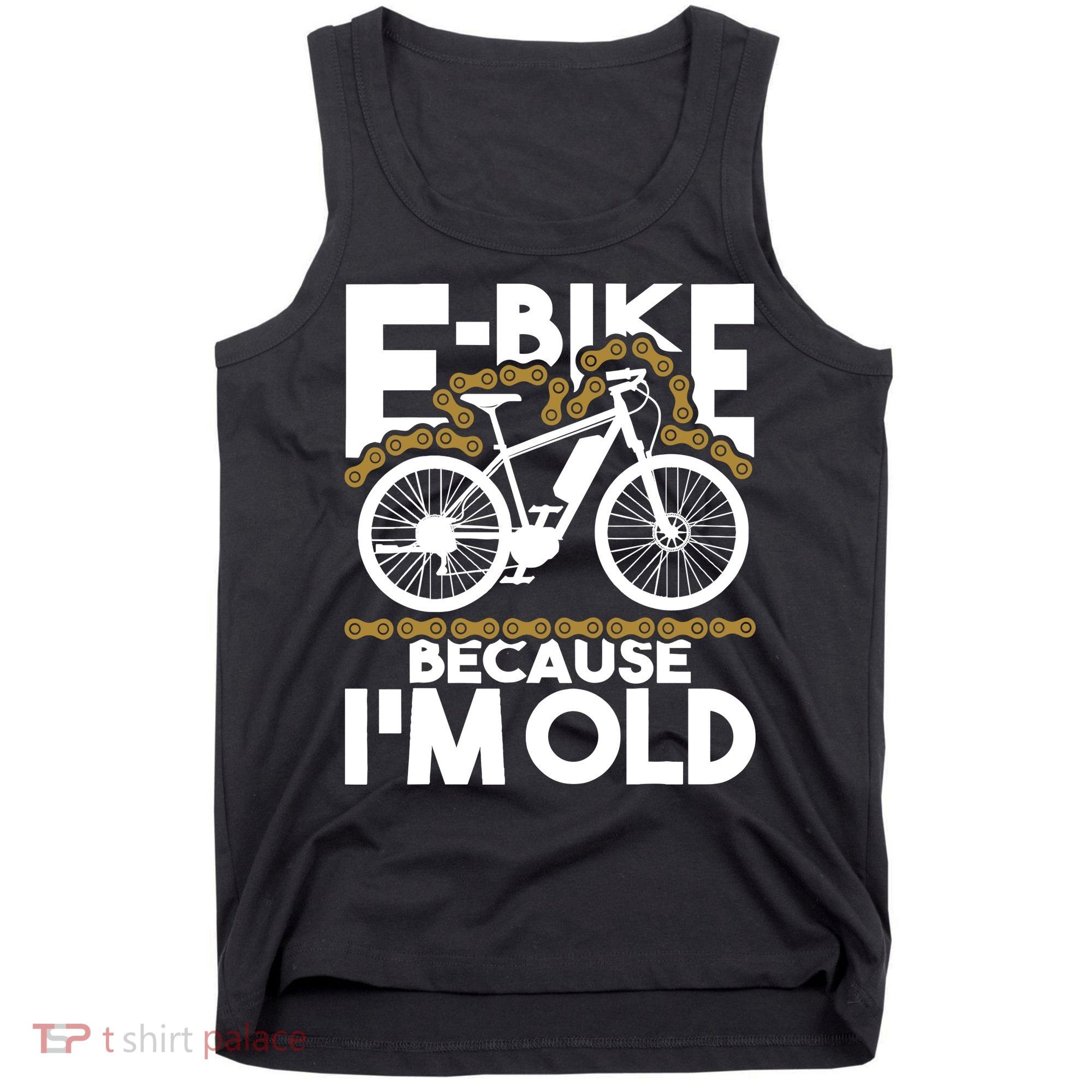 Ebike Because IM Old Electric Bike Bicycle Cycling Tank Top
