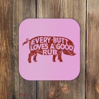 Every Butt Loves A Good Rub Meat Smoking Bbq Coaster