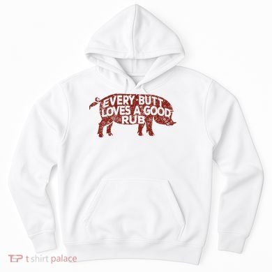 Every Butt Loves A Good Rub Meat Smoking Bbq Hoodie