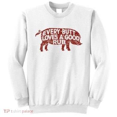 Every Butt Loves A Good Rub Meat Smoking Bbq Sweatshirt
