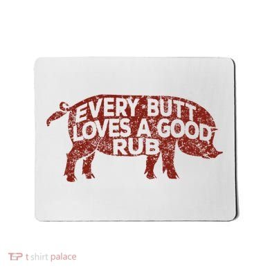 Every Butt Loves A Good Rub Meat Smoking Bbq Mousepad