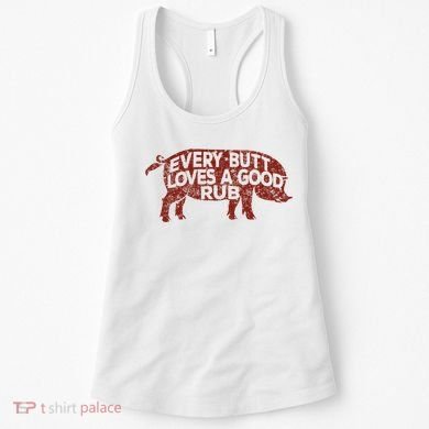Every Butt Loves A Good Rub Meat Smoking Bbq Women's Tank Top