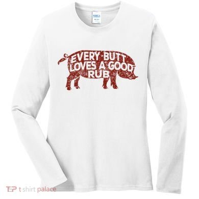 Every Butt Loves A Good Rub Meat Smoking Bbq Women's Long Sleeve Shirt