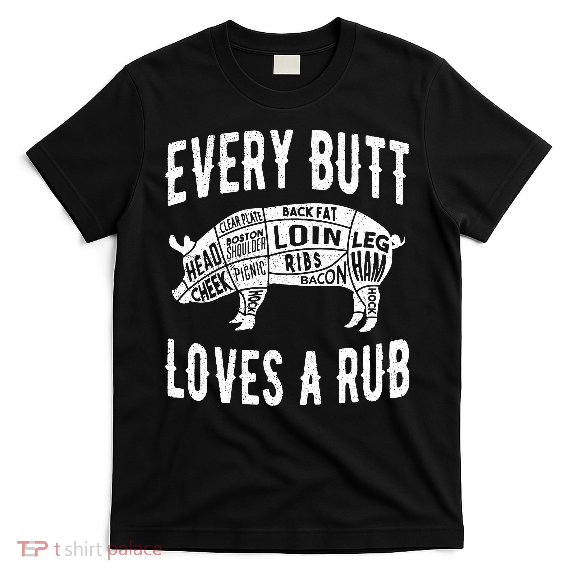 Every Butt Loves A Rub Funny BBQ Meat Smoker Barbecue T-Shirt