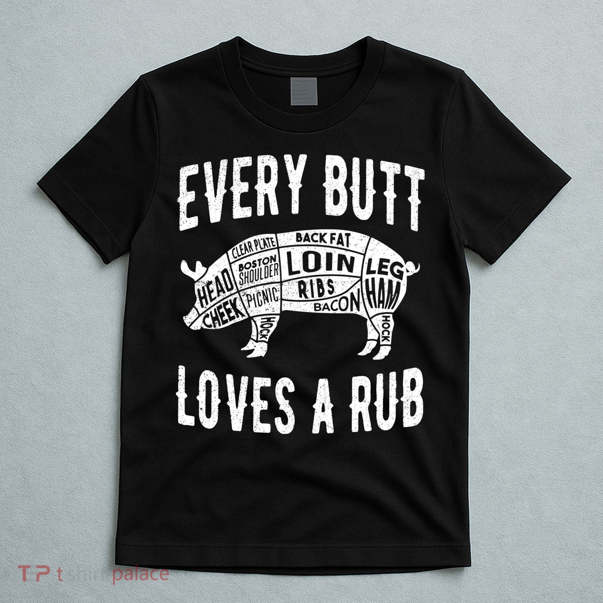 Every Butt Loves A Rub Funny BBQ Meat Smoker Barbecue T-Shirt