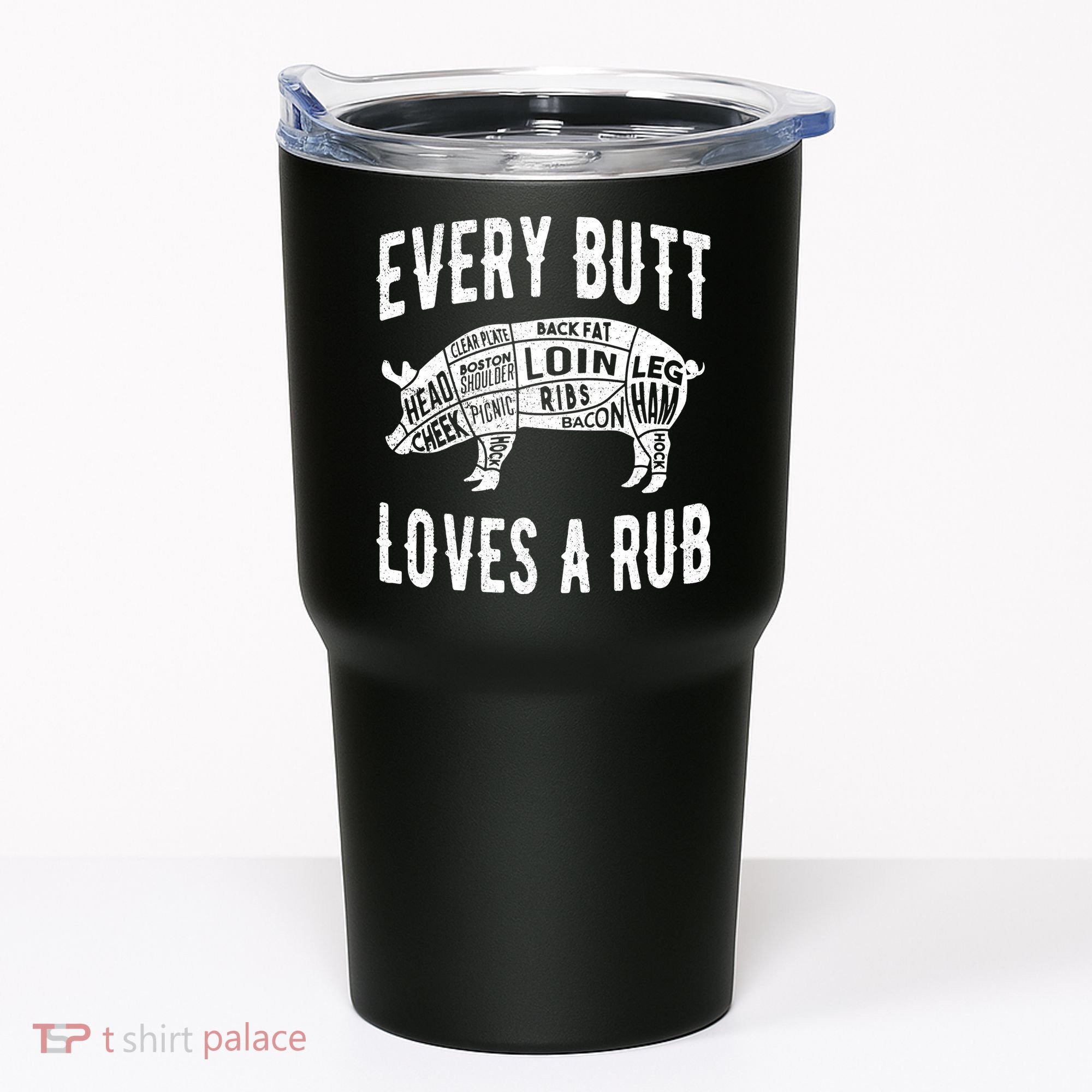 Every Butt Loves A Rub Funny BBQ Meat Smoker Barbecue Tumbler