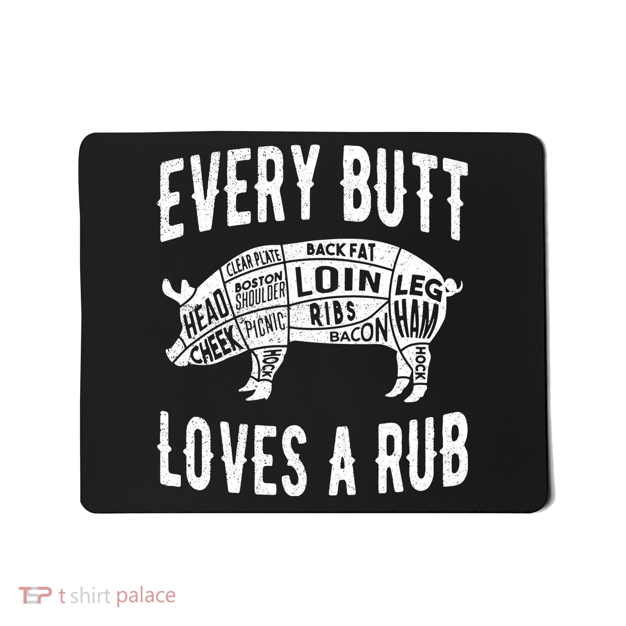 Every Butt Loves A Rub Funny BBQ Meat Smoker Barbecue Mousepad