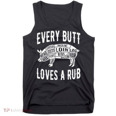 Every Butt Loves A Rub Funny BBQ Meat Smoker Barbecue Tank Top