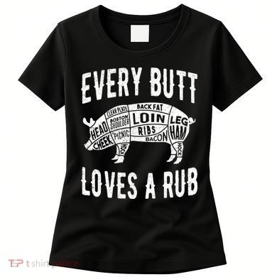 Every Butt Loves A Rub Funny BBQ Meat Smoker Barbecue Women's T-Shirt