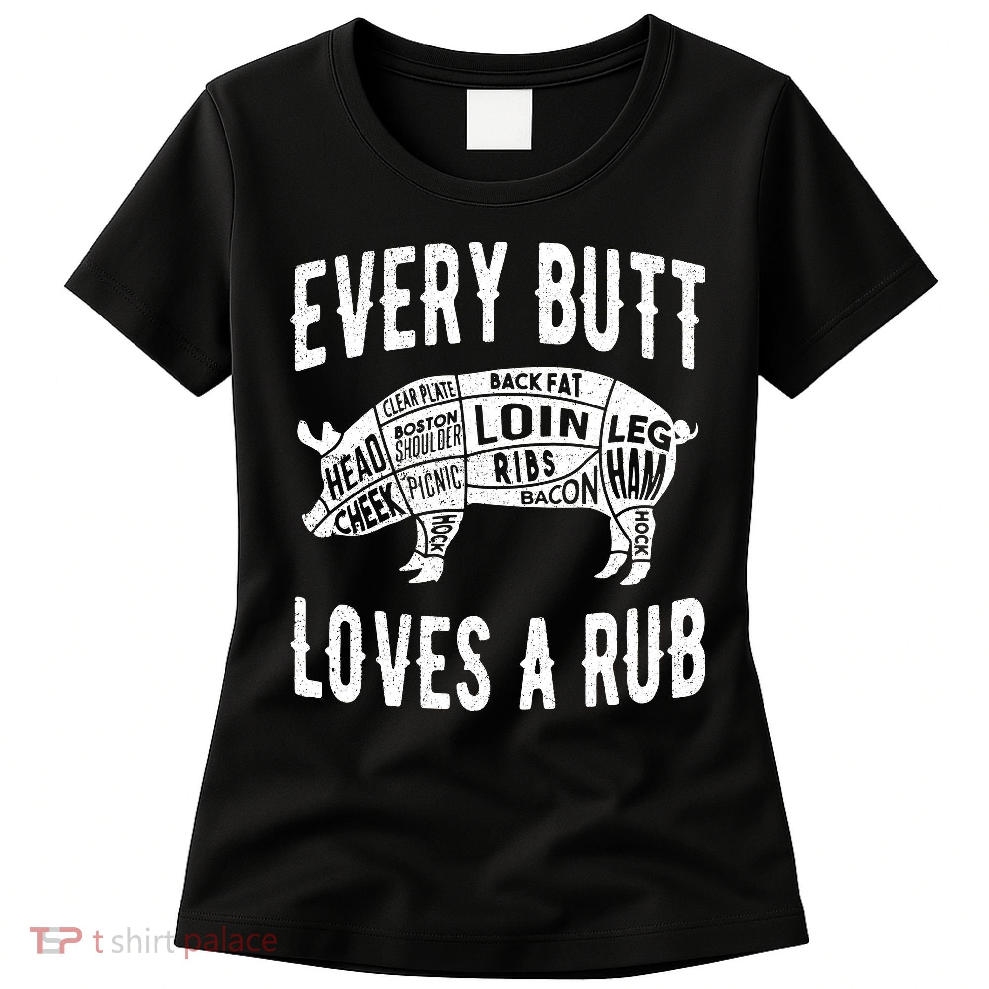 Every Butt Loves A Rub Funny BBQ Meat Smoker Barbecue Women's T-Shirt