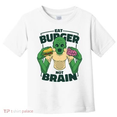 Eat Burger Not Brain Funny Zombie Toddler T-Shirt
