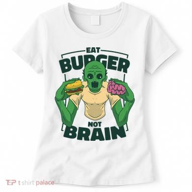 Eat Burger Not Brain Funny Zombie Women's T-Shirt
