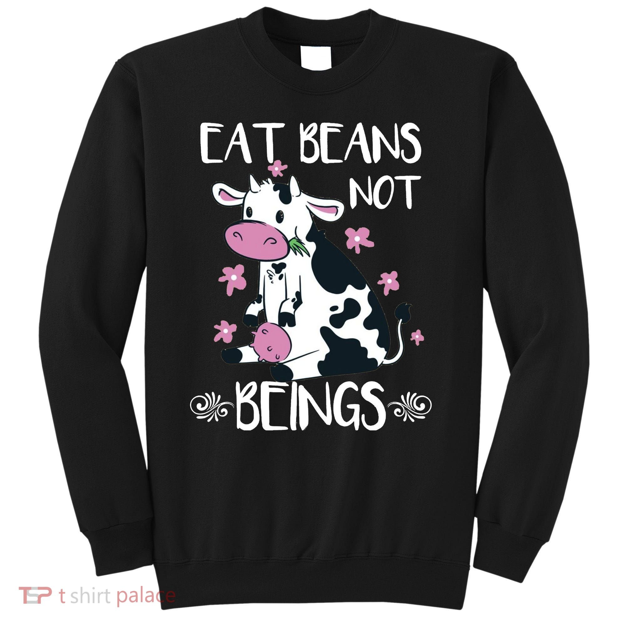 Eat Beans Not Beings Funny Cow Vegan Plant Based Sweatshirt