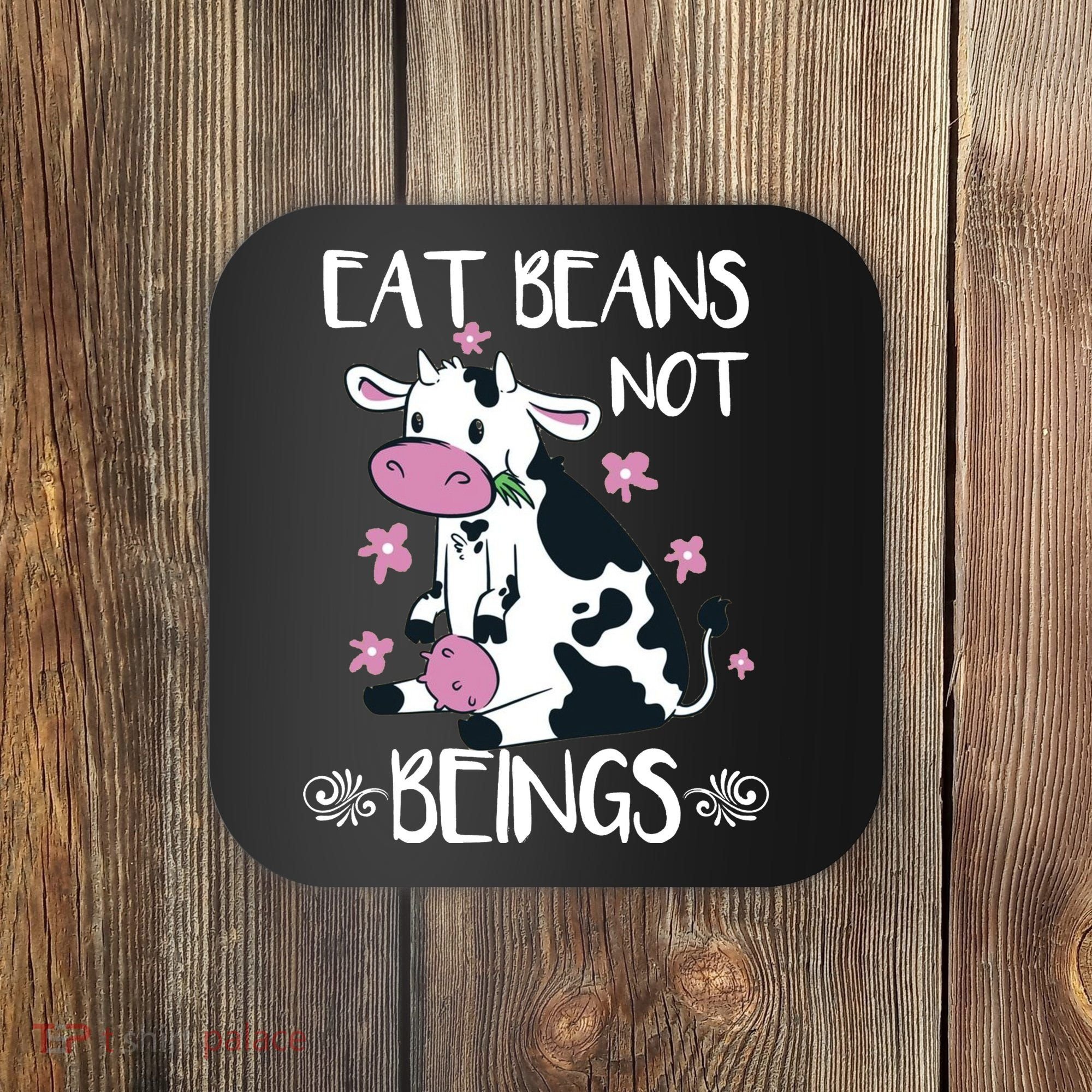 Eat Beans Not Beings Funny Cow Vegan Plant Based Coaster