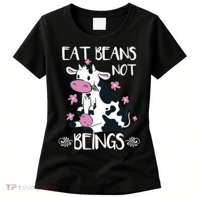 Eat Beans Not Beings Funny Cow Vegan Plant Based Women's T-Shirt