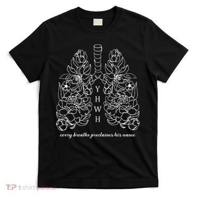 Every Breathe Proclaims His Name Yhwh Floral Lung T-Shirt