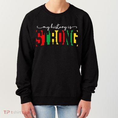 Empowering Black Power My History Is Strong Women's Sweatshirt