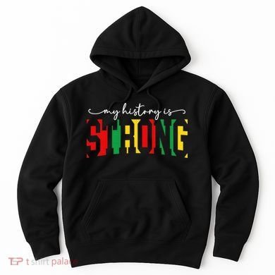 Empowering Black Power My History Is Strong Hoodie