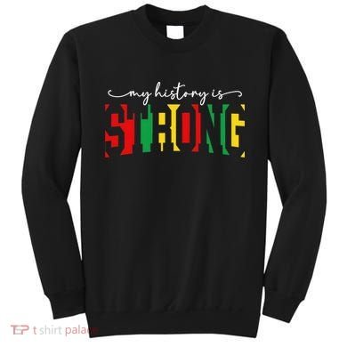 Empowering Black Power My History Is Strong Sweatshirt