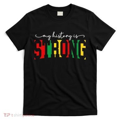 Empowering Black Power My History Is Strong T-Shirt