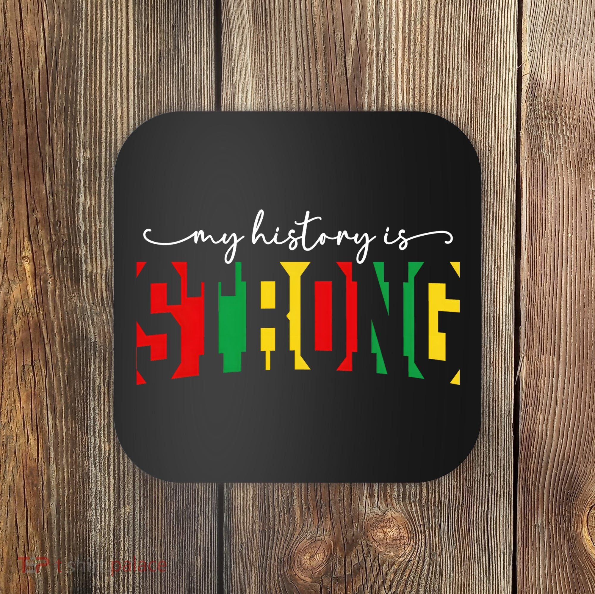 Empowering Black Power My History Is Strong Coaster