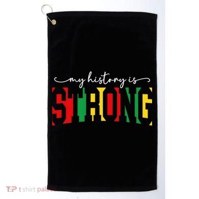 Empowering Black Power My History Is Strong Golf Towel