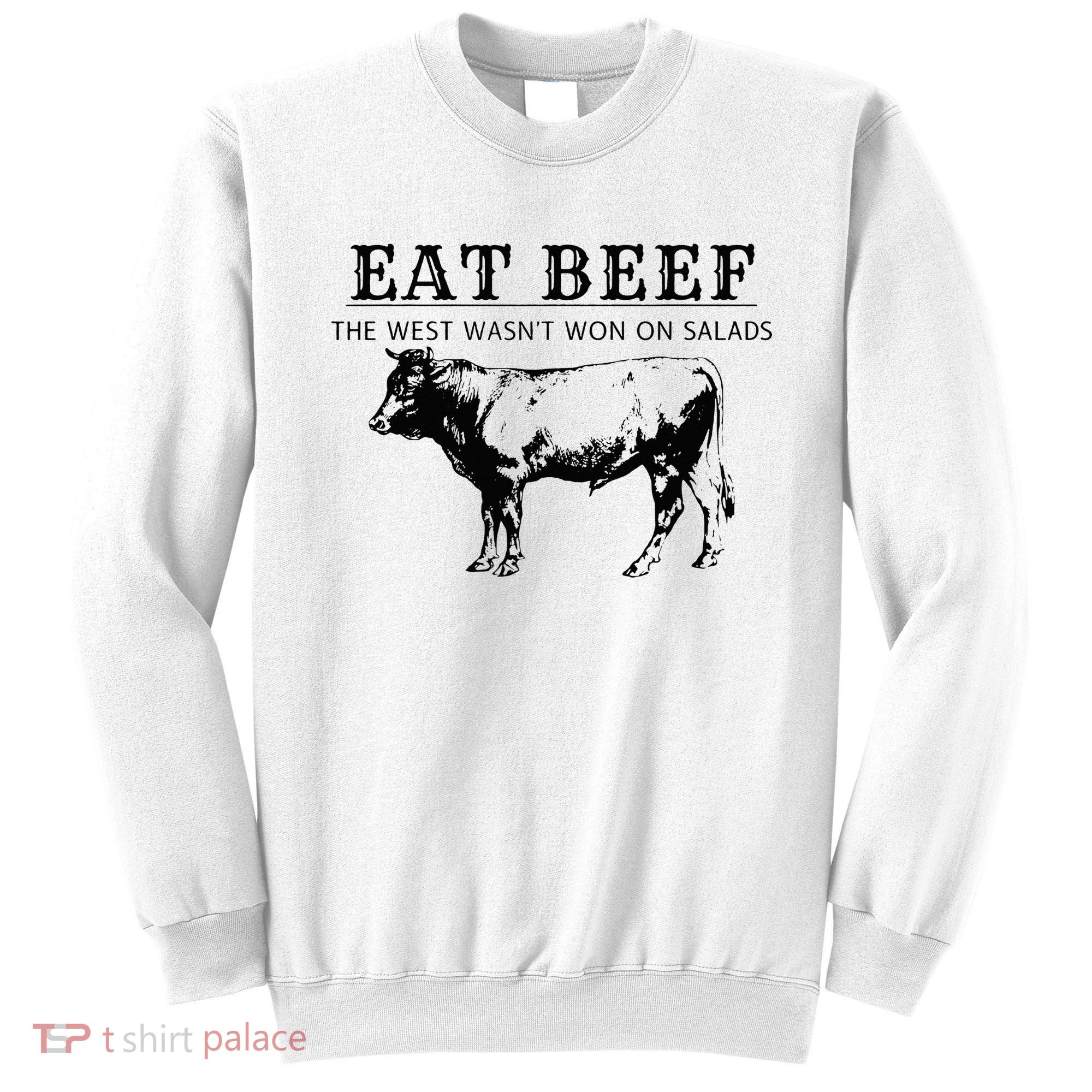 Eat Beef The West Wasn't Won on Salads Funny Beef Cow Sweatshirt
