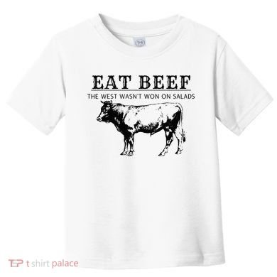 Eat Beef The West Wasn't Won on Salads Funny Beef Cow Toddler T-Shirt