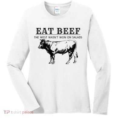 Eat Beef The West Wasn't Won on Salads Funny Beef Cow Women's Long Sleeve Shirt