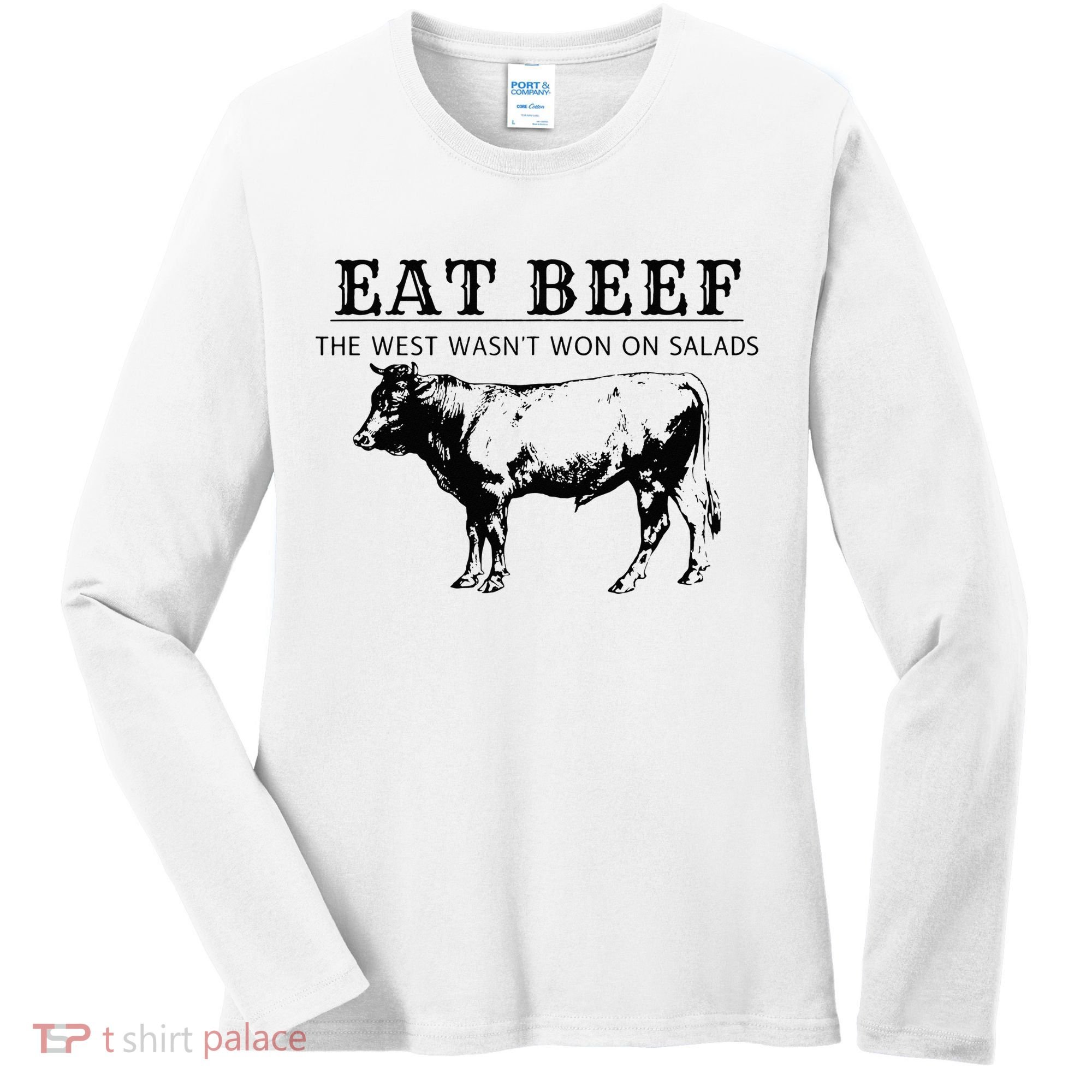 Eat Beef The West Wasn't Won on Salads Funny Beef Cow Women's Long Sleeve Shirt