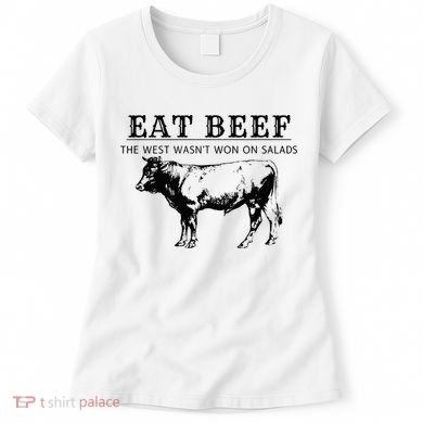 Eat Beef The West Wasn't Won on Salads Funny Beef Cow Women's T-Shirt