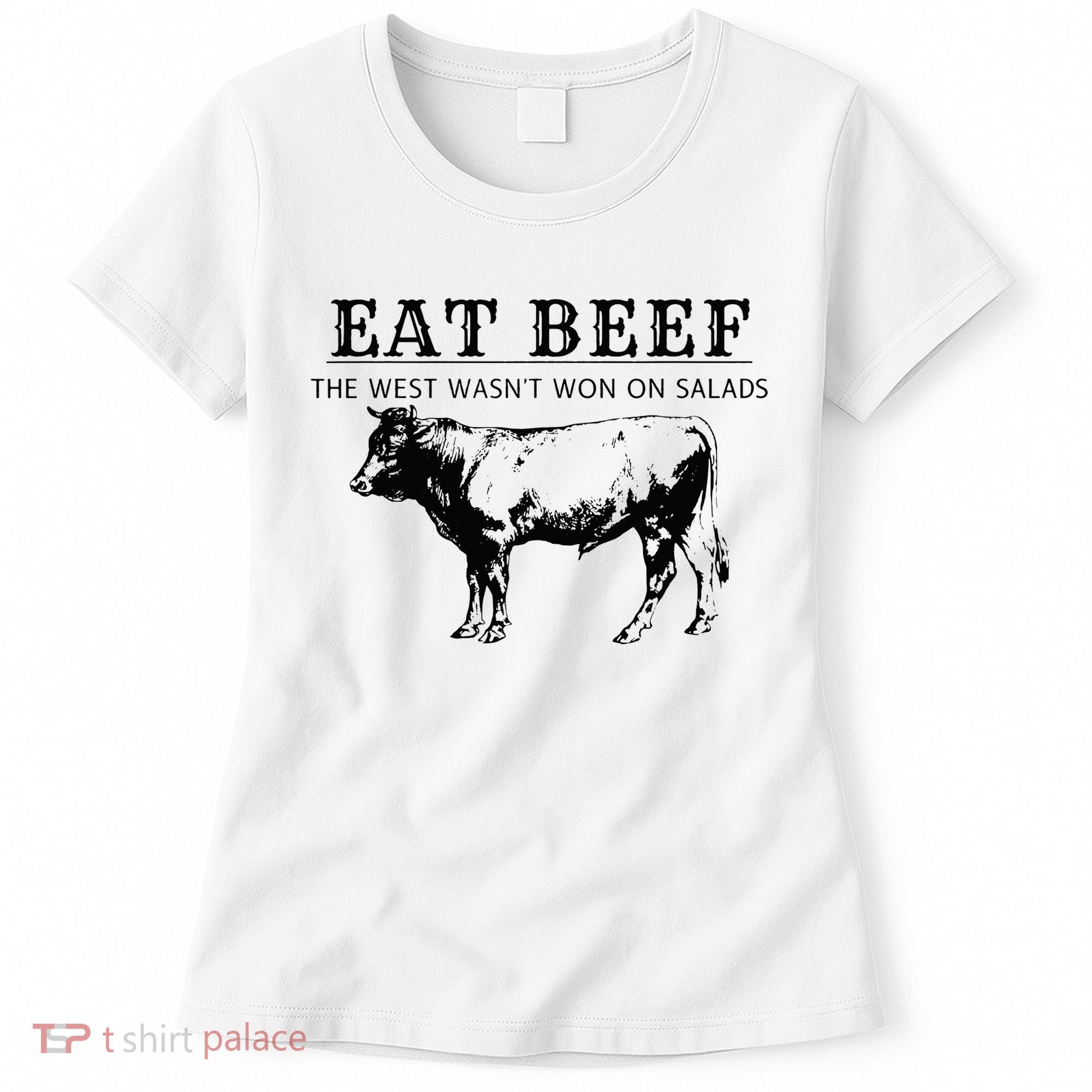 Eat Beef The West Wasn't Won on Salads Funny Beef Cow Women's T-Shirt