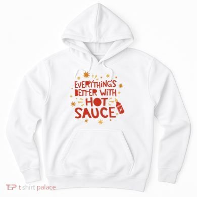 Everything's Better With Hot Sauce Hoodie