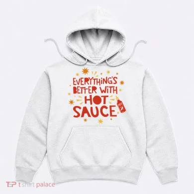 Everything's Better With Hot Sauce Hoodie
