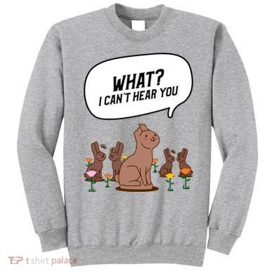 Easter Chocolate Bunny Rabbit Funny I Cant Hear You Sweatshirt