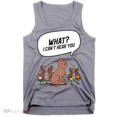 Easter Chocolate Bunny Rabbit Funny I Cant Hear You Tank Top