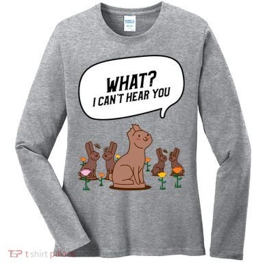 Easter Chocolate Bunny Rabbit Funny I Cant Hear You Women's Long Sleeve Shirt