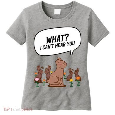 Easter Chocolate Bunny Rabbit Funny I Cant Hear You Women's T-Shirt