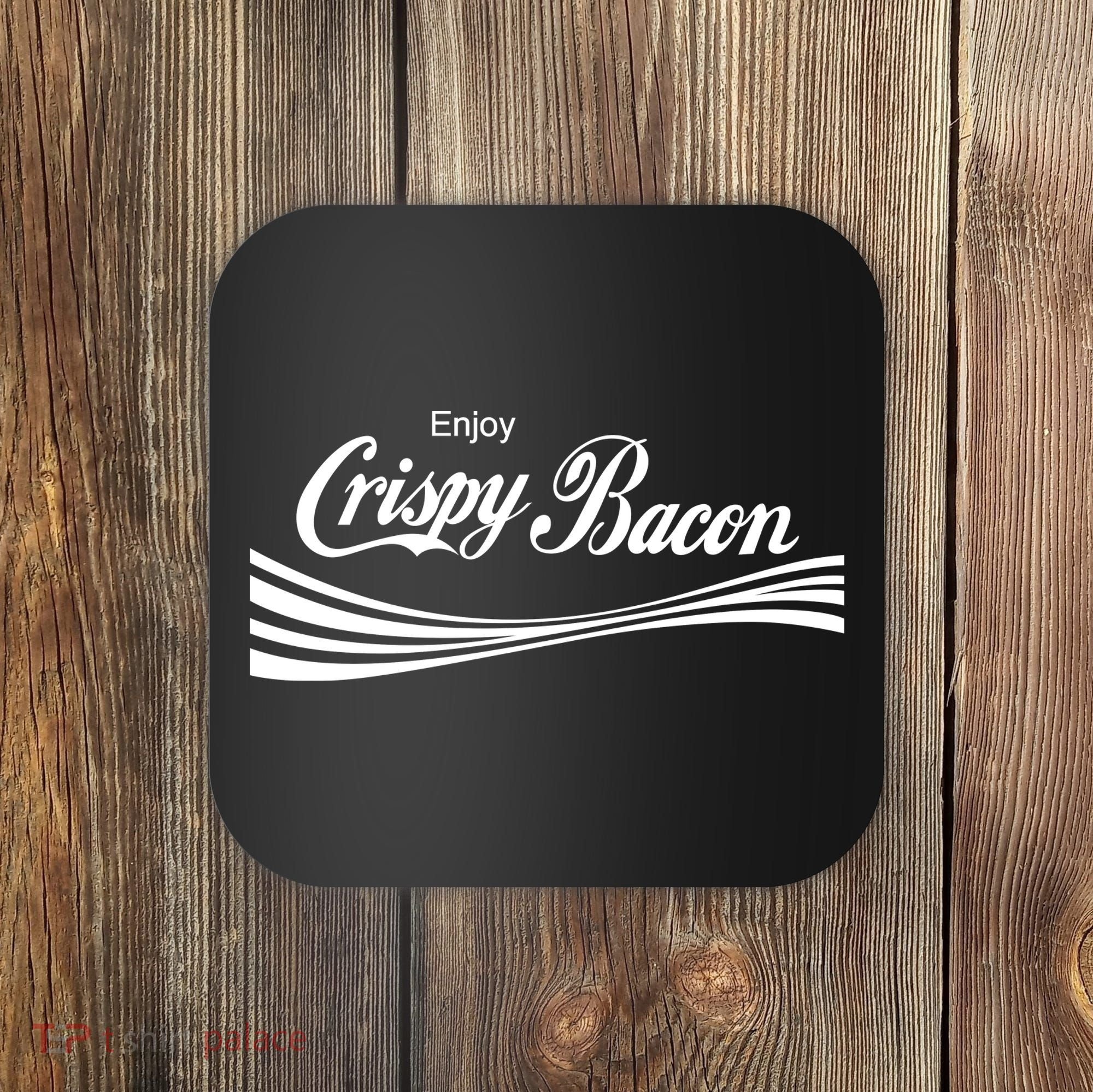 Enjoy Crispy Bacon Coaster