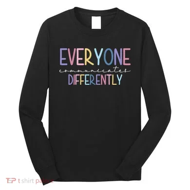 Everyone Communicates Differently Colorful Long Sleeve Shirt