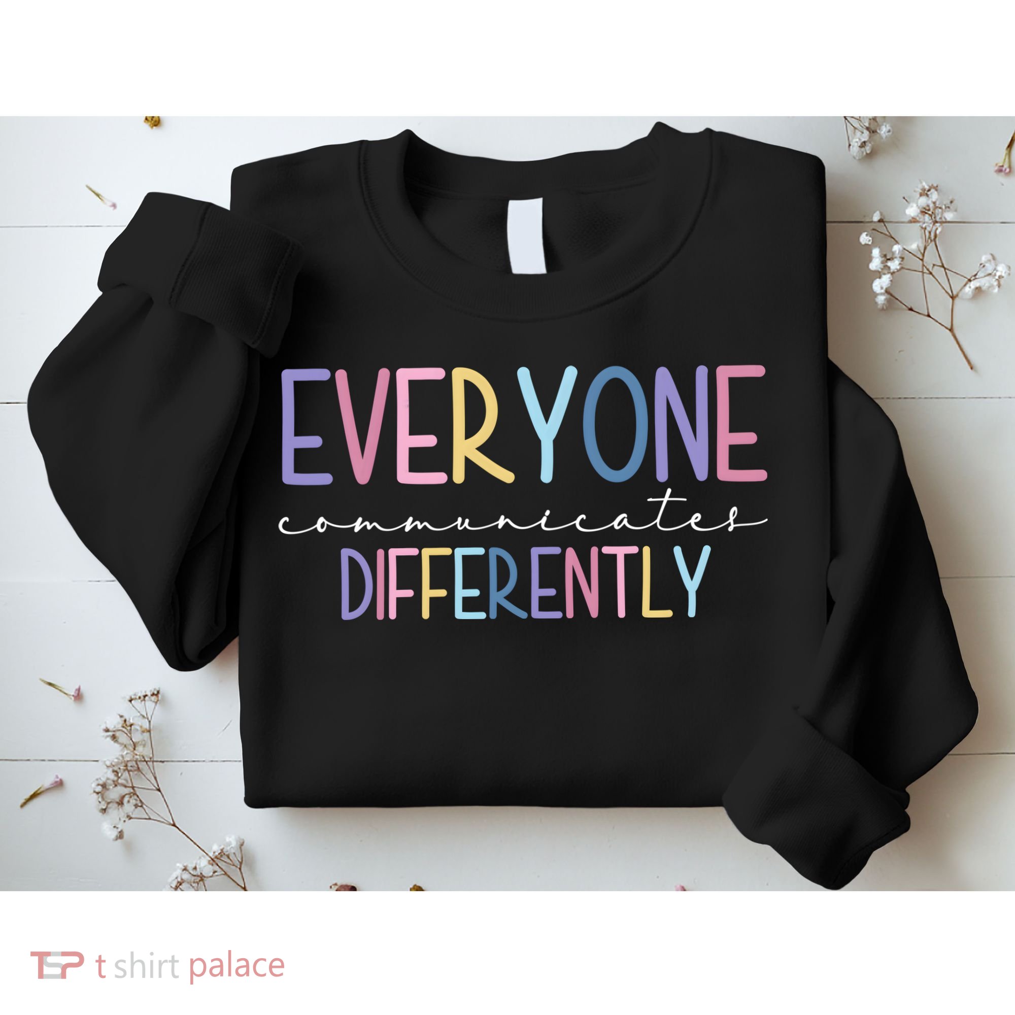 Everyone Communicates Differently Colorful Sweatshirt