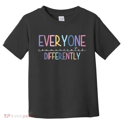 Everyone Communicates Differently Colorful Toddler T-Shirt
