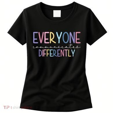 Everyone Communicates Differently Colorful Women's T-Shirt