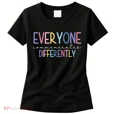 Everyone Communicates Differently Colorful Women's T-Shirt