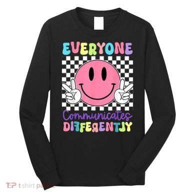 Everyone Communicates Differently Autism Awareness Teacher Long Sleeve Shirt